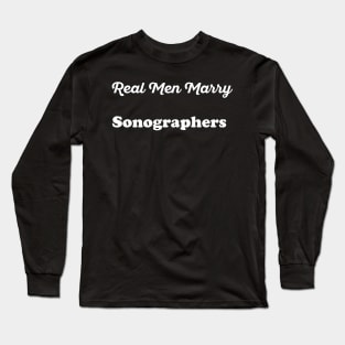 Real Men Marry Sonographers Gift for Husband T-Shirt Long Sleeve T-Shirt